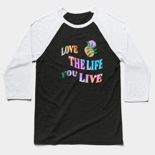 Love the Life you live Baseball T-Shirt